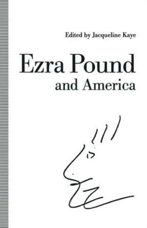 Ezra Pound and America de Jacqueline Kaye