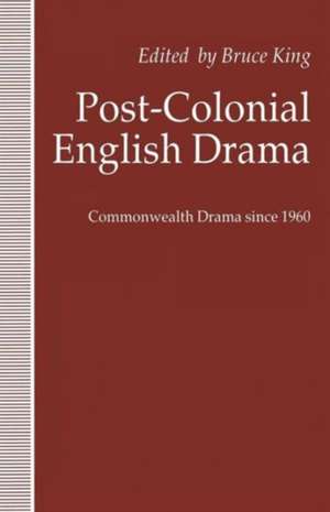 Post-Colonial English Drama: Commonwealth Drama since 1960 de Bruce King