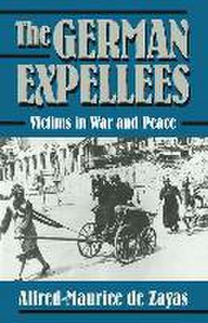 The German Expellees: Victims in War and Peace de Alfred-Maurice De Zayas