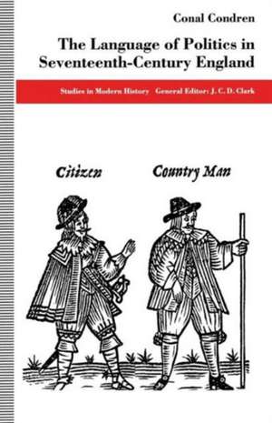 The Language of Politics in Seventeenth-Century England de Conal Condren