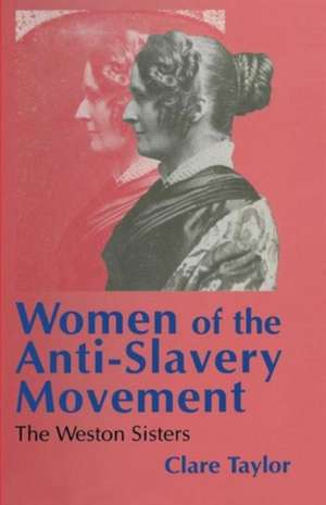 Women of the Anti-Slavery Movement: The Weston Sisters de Clare Taylor