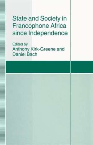 State and Society in Francophone Africa since Independence de Daniel Bach