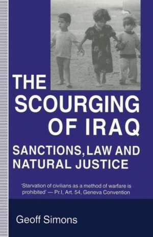 The Scourging of Iraq: Sanctions, Law and Natural Justice de Geoff Simons