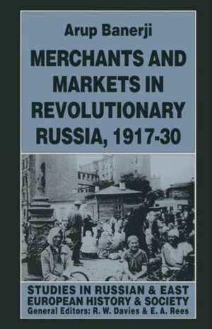 Merchants and Markets in Revolutionary Russia, 1917–30 de Arup Banerji