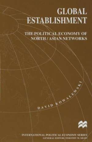 Global Establishment: The Political Economy of North/Asian Networks de David Kowalewski