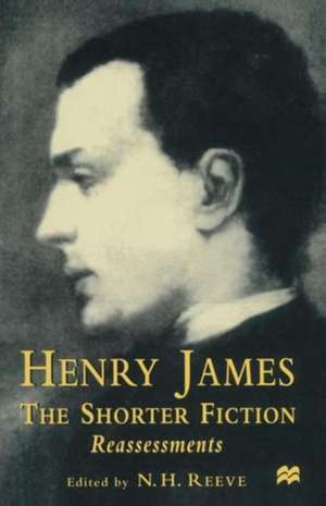 Henry James The Shorter Fiction: Reassessments de N. H. Reeve