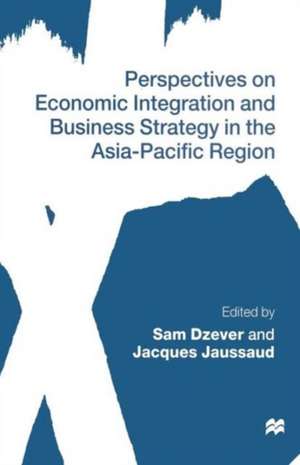 Perspectives on Economic Integration and Business Strategy in the Asia-Pacific Region de Sam Dzever