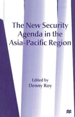 The New Security Agenda in the Asia-Pacific Region de Denny Roy