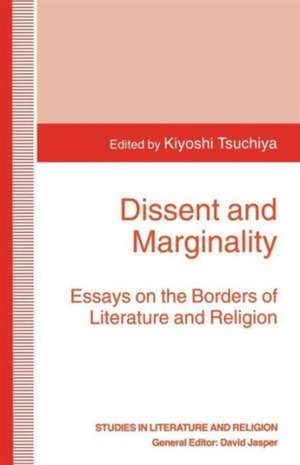 Dissent and Marginality: Essays on the Borders of Literature and Religion de Kiyoshi Tsuchiya