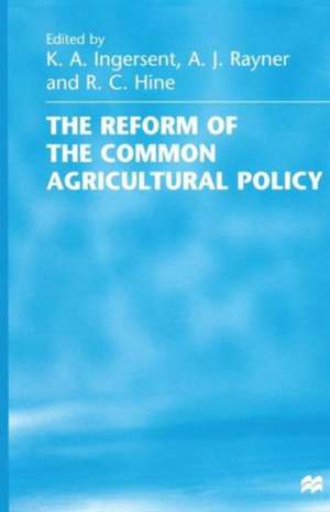 The Reform of the Common Agricultural Policy de R.C. Hine