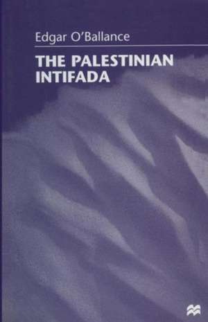 The Palestinian Intifada de Edgar O'Ballance