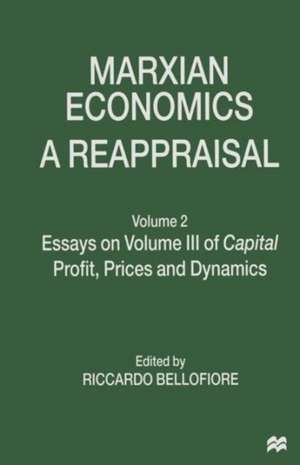 Marxian Economics: A Reappraisal: Volume 2 Essays on Volume III of Capital Profit, Prices and Dynamics de Riccardo Bellofiore