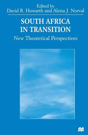 South Africa in Transition: New Theoretical Perspectives de Aletta J. Norval