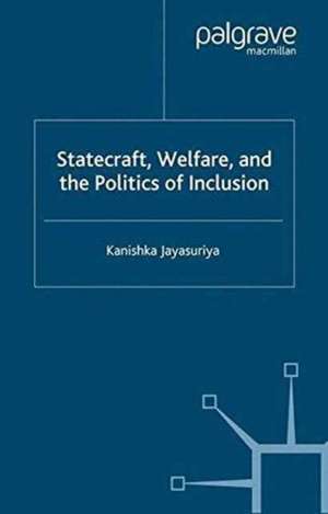 Statecraft, Welfare and the Politics of Inclusion de K. Jayasuriya