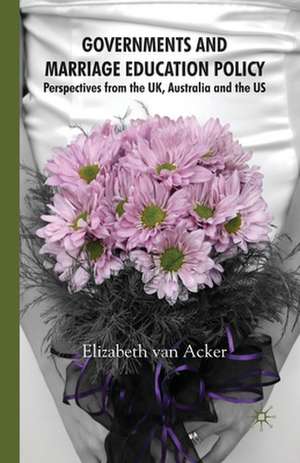 Governments and Marriage Education Policy: Perspectives from the UK, Australia and the US de Elizabeth van Acker