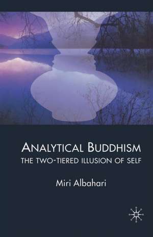 Analytical Buddhism: The Two-tiered Illusion of Self de M. Albahari