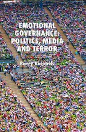 Emotional Governance: Politics, Media and Terror de B. Richards