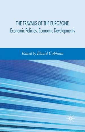 Travails of the Eurozone: Economic Policies, Economic Developments de D. Cobham