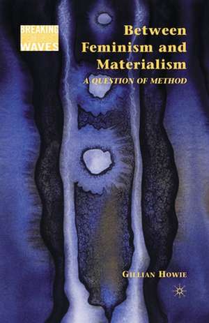 Between Feminism and Materialism: A Question of Method de G. Howie
