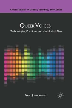 Queer Voices: Technologies, Vocalities, and the Musical Flaw de F. Jarman-Ivens