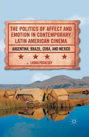 The Politics of Affect and Emotion in Contemporary Latin American Cinema: Argentina, Brazil, Cuba, and Mexico de L. Podalsky