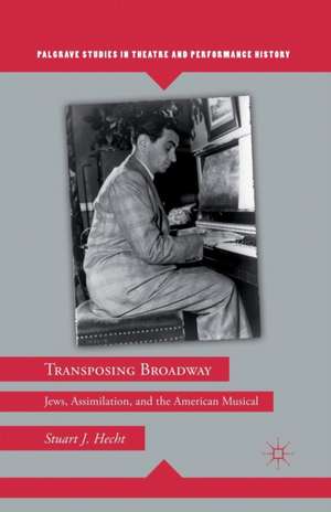 Transposing Broadway: Jews, Assimilation, and the American Musical de S. Hecht