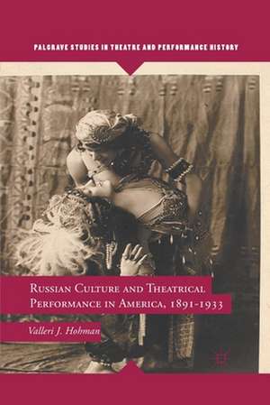 Russian Culture and Theatrical Performance in America, 1891-1933 de V. Hohman