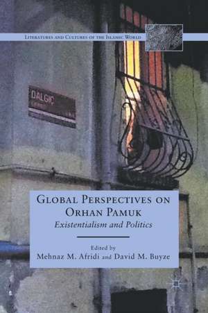 Global Perspectives on Orhan Pamuk: Existentialism and Politics de M. Afridi