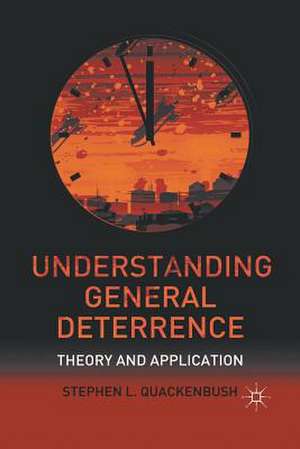 Understanding General Deterrence: Theory and Application de S. Quackenbush