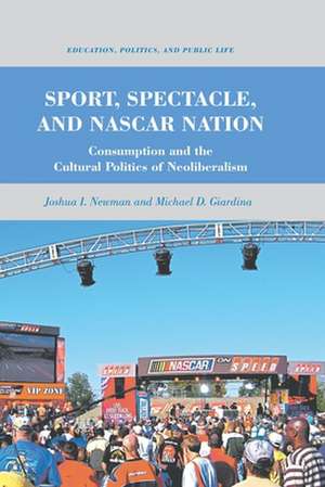 Sport, Spectacle, and NASCAR Nation: Consumption and the Cultural Politics of Neoliberalism de J. Newman