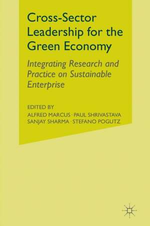 Cross-Sector Leadership for the Green Economy: Integrating Research and Practice on Sustainable Enterprise de A. Marcus