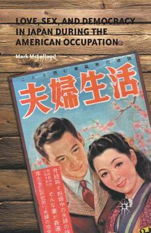 Love, Sex, and Democracy in Japan during the American Occupation de M. McLelland