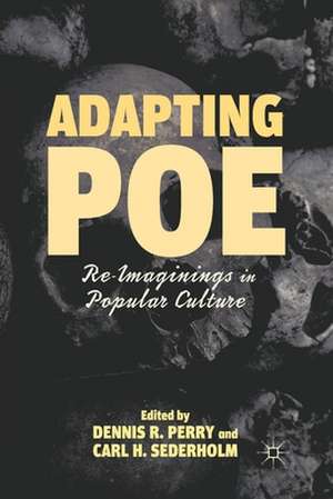 Adapting Poe: Re-Imaginings in Popular Culture de D. Perry