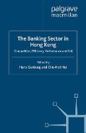 The Banking Sector In Hong Kong: Competition, Efficiency, Performance and Risk de H. Genberg