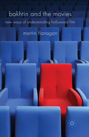 Bakhtin and the Movies: New Ways of Understanding Hollywood Film de M. Flanagan