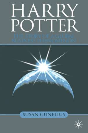 Harry Potter: The Story of a Global Business Phenomenon de S. Gunelius