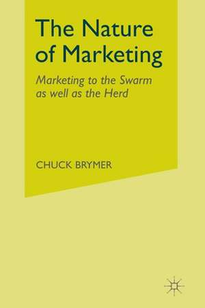 The Nature of Marketing: Marketing to the Swarm as well as the Herd de C. Brymer