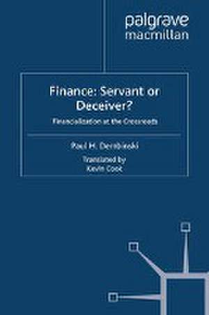 Finance: Servant or Deceiver?: Financialization at the Crossroads de P. Dembinski