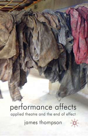 Performance Affects: Applied Theatre and the End of Effect de J. Thompson