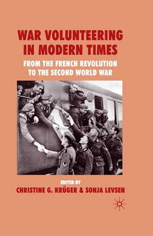 War Volunteering in Modern Times: From the French Revolution to the Second World War de C. G. Krüger