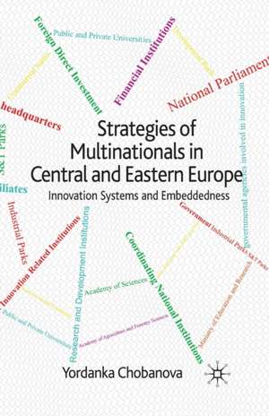 Strategies of Multinationals in Central and Eastern Europe: Innovation Systems and Embeddedness de Yordanka Chobanova