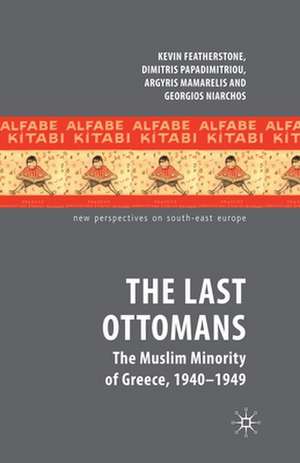 The Last Ottomans: The Muslim Minority of Greece 1940-1949 de K. Featherstone