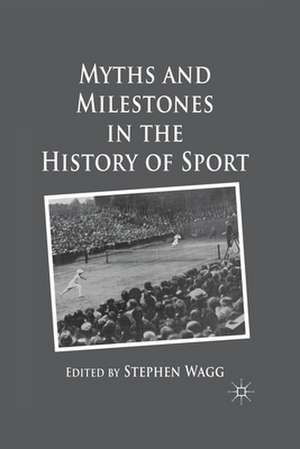 Myths and Milestones in the History of Sport de S. Wagg