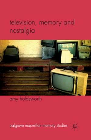 Television, Memory and Nostalgia de A. Holdsworth