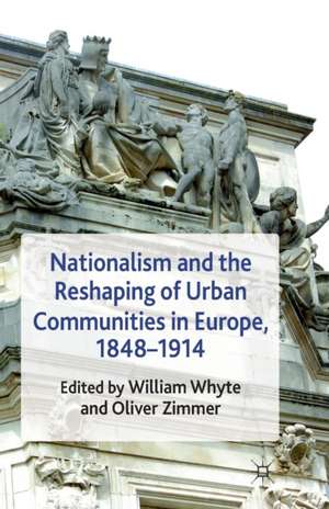 Nationalism and the Reshaping of Urban Communities in Europe, 1848-1914 de W. Whyte