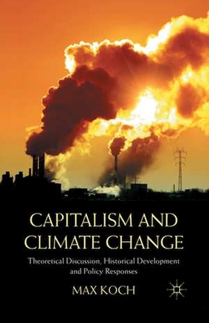 Capitalism and Climate Change: Theoretical Discussion, Historical Development and Policy Responses de Max Koch