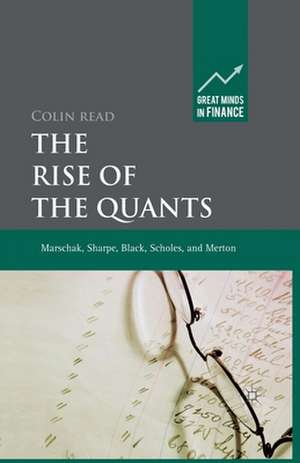 The Rise of the Quants: Marschak, Sharpe, Black, Scholes and Merton de C. Read