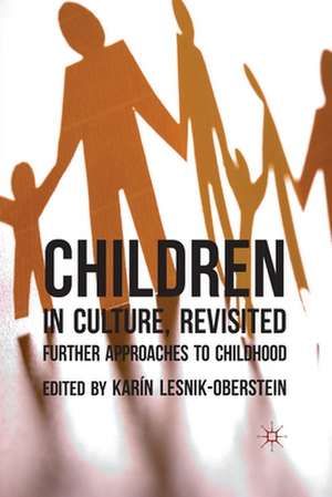 Children in Culture, Revisited: Further Approaches to Childhood de K. Lesnik-Oberstein