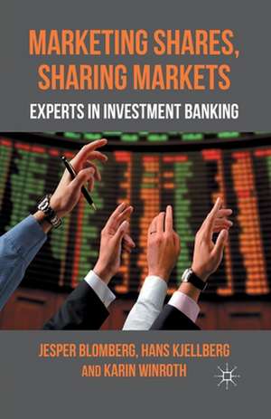 Marketing Shares, Sharing Markets: Experts in Investment Banking de J. Blomberg