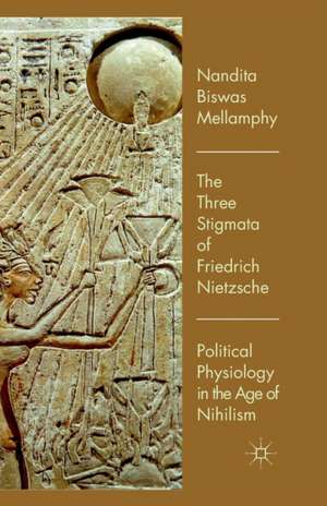 The Three Stigmata of Friedrich Nietzsche: Political Physiology in the Age of Nihilism de Kenneth A. Loparo